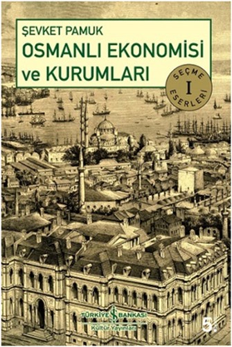 Osmanlı Ekonomisi ve Kurumları - İş Bankası Yayınları